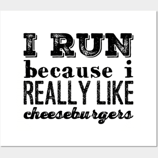 I Run Because I Really Like Cheeseburgers Posters and Art